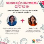 Webinar: Ações pós pandemia | Tema 9: Desafios e Oportunidades para a educação em tempos de pandemia!