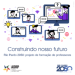 Projeto Construindo nosso futuro – Rio Pardo 2050: projeto de formação de professores