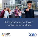 A importância do jovem conhecer sua cidade!